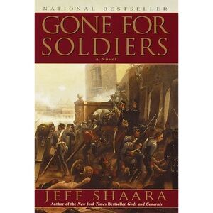 Gone for Soldiers: A Novel of the Mexican War -- Jeff Shaara